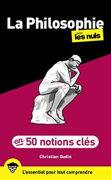 La philosophie pour les nuls : en 50 notions clés : l'essentiel pour tout comprendre