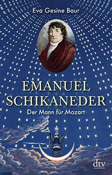 Emanuel Schikaneder: Der Mann für Mozart