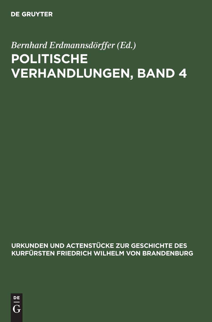 Politische Verhandlungen, Band 4: Aus Urkunden Und Actenstücke Zur Geschichte Des Kurfürsten Friedrich Wilhelm Von Brandenburg: Auf ... Friedrich Wilhelm von Brandenburg, Band 7)