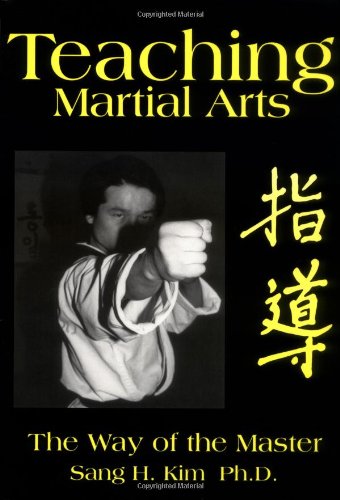 Kim, Sang H. Teaching Martial Arts, The Way Of The Master