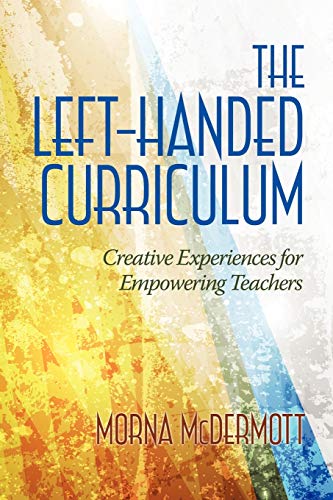 The Left Handed Curriculum: Creative Experiences for Empowering Teachers (NA)