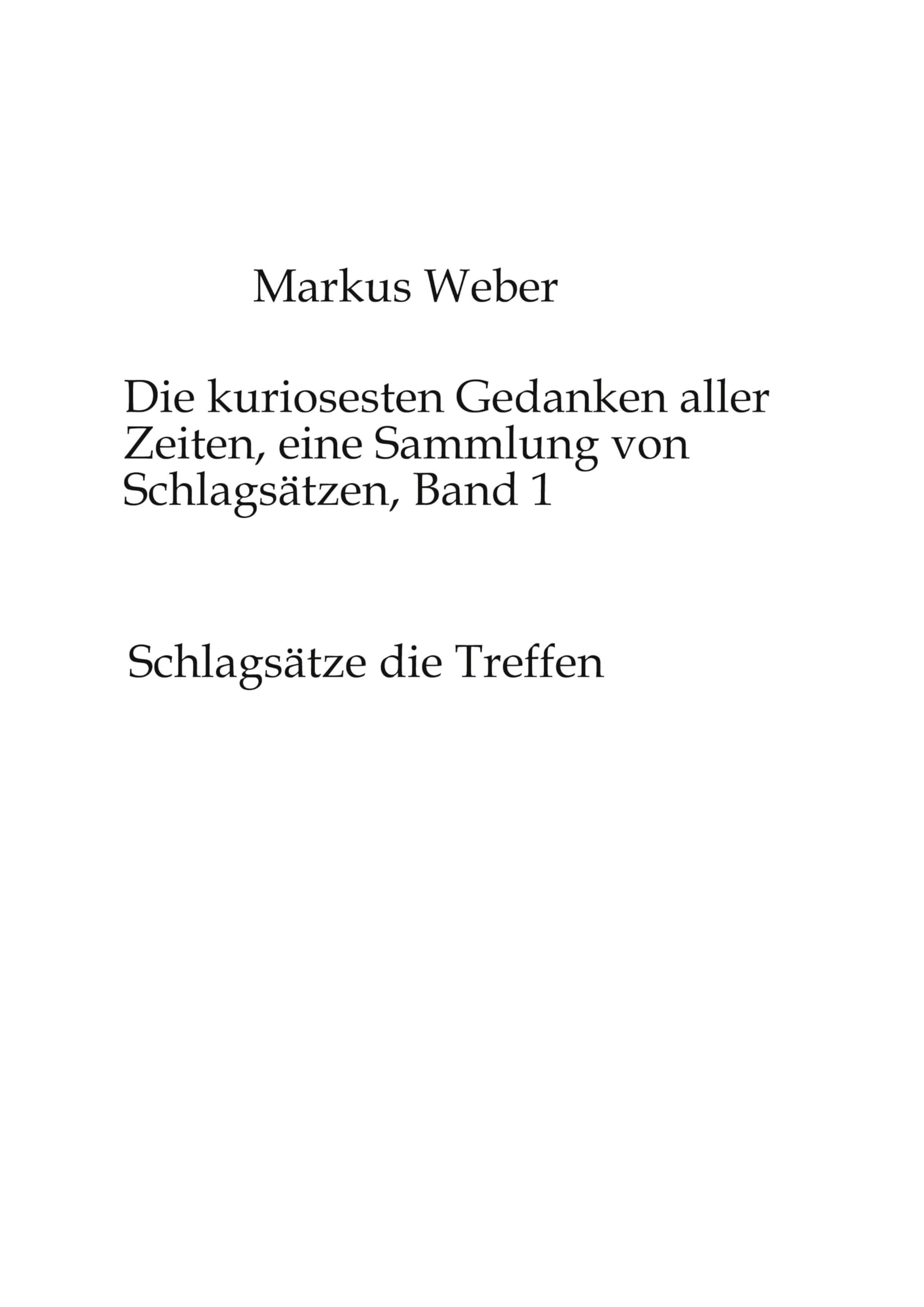 Die kuriosesten Gedanken aller Zeiten, eine Sammlung von Schlagsätzen, Band 1: Schlagsätze die Treffen