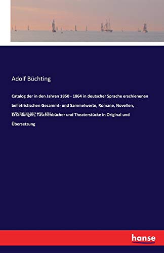 Catalog der in den Jahren 1850 - 1864 in deutscher Sprache erschienenen belletristischen Gesammt- und Sammelwerte, Romane, Novellen, Erzählungen, ... Dritter Teil: Die Jahre 1860 - 1864