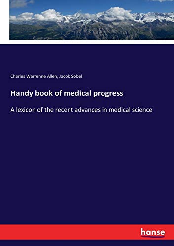 Handy book of medical progress: A lexicon of the recent advances in medical science