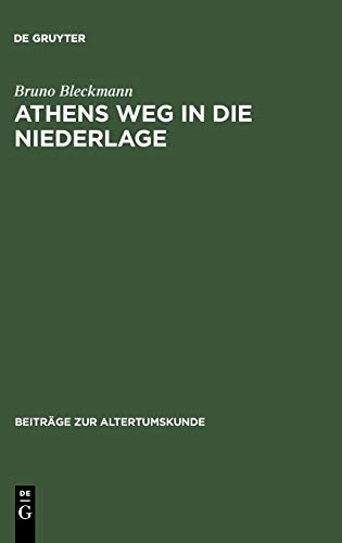 Athens Weg in die Niederlage: Die letzten Jahre des Peloponnesischen Kriegs (Beiträge zur Altertumskunde, 99, Band 99)