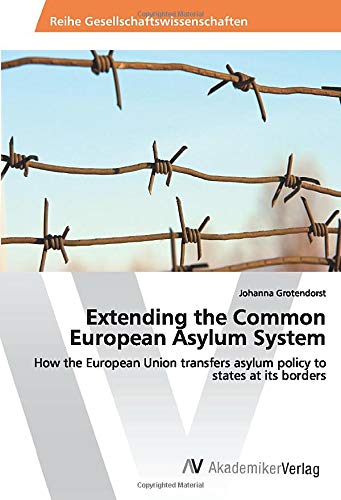 Extending the Common European Asylum System: How the European Union transfers asylum policy to states at its borders