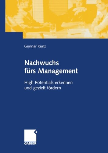 Nachwuchs fürs Management: High Potentials erkennen und gezielt fördern (German Edition)