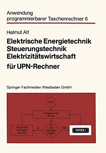 Elektrische Energietechnik, Steuerungstechnik, Elektrizitätswirtschaft für Upn-Rechner (Anwendung programmierbarer Taschenrechner (6), Band 6)