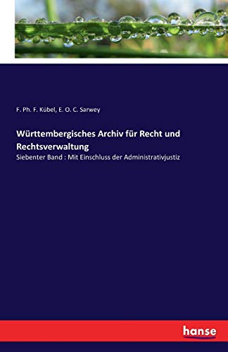 Württembergisches Archiv für Recht und Rechtsverwaltung: Siebenter Band : Mit Einschluss der Administrativjustiz