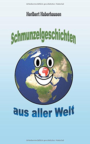 Schmunzelgeschichten aus aller Welt: 100 kuriose Geschichten mit Wahrheitsgarantie