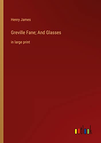 Greville Fane; And Glasses: in large print