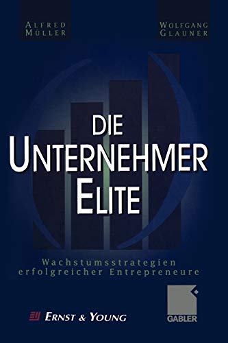 Die Unternehmer-Elite: Wachstumsstrategien erfolgreicher Entrepreneure (German Edition)
