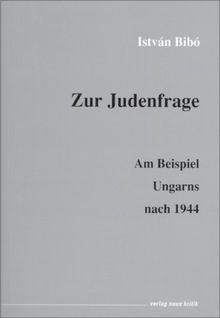 Zur Judenfrage: Am Beispiel Ungarns nach 1944