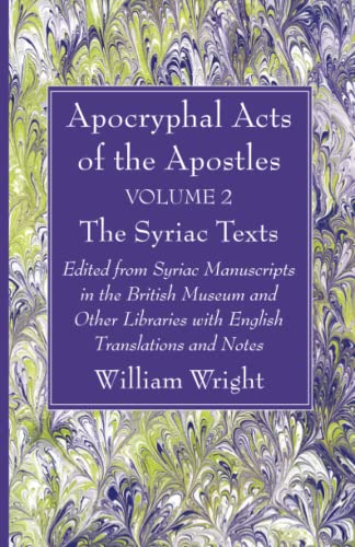 Apocryphal Acts of the Apostles, Volume 2 The English Translations: Edited from Syriac Manuscripts in the British Museum and Other Libraries with English Translations and Notes