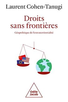 Droits sans frontières : géopolitique de l'extraterritorialité