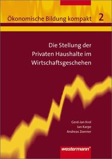 Ökonomische Bildung kompakt: Band 2: Die Stellung der privaten Haushalte im Wirtschaftsgeschehen: Sekundarstufe II