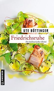 Friedrichsruhe: Ein kulinarischer Krimi (Kriminalromane im GMEINER-Verlag)