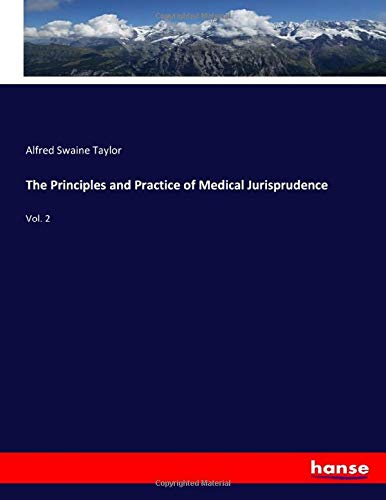 The Principles and Practice of Medical Jurisprudence: Vol. 2
