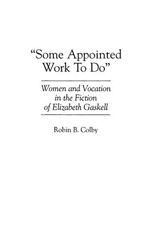Some Appointed Work To Do: Women and Vocation in the Fiction of Elizabeth Gaskell (Contributions in Women's Studies)