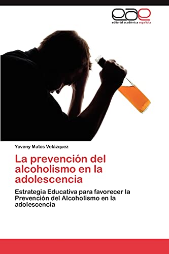 La prevención del alcoholismo en la adolescencia: Estrategia Educativa para favorecer la Prevención del Alcoholismo en la adolescencia