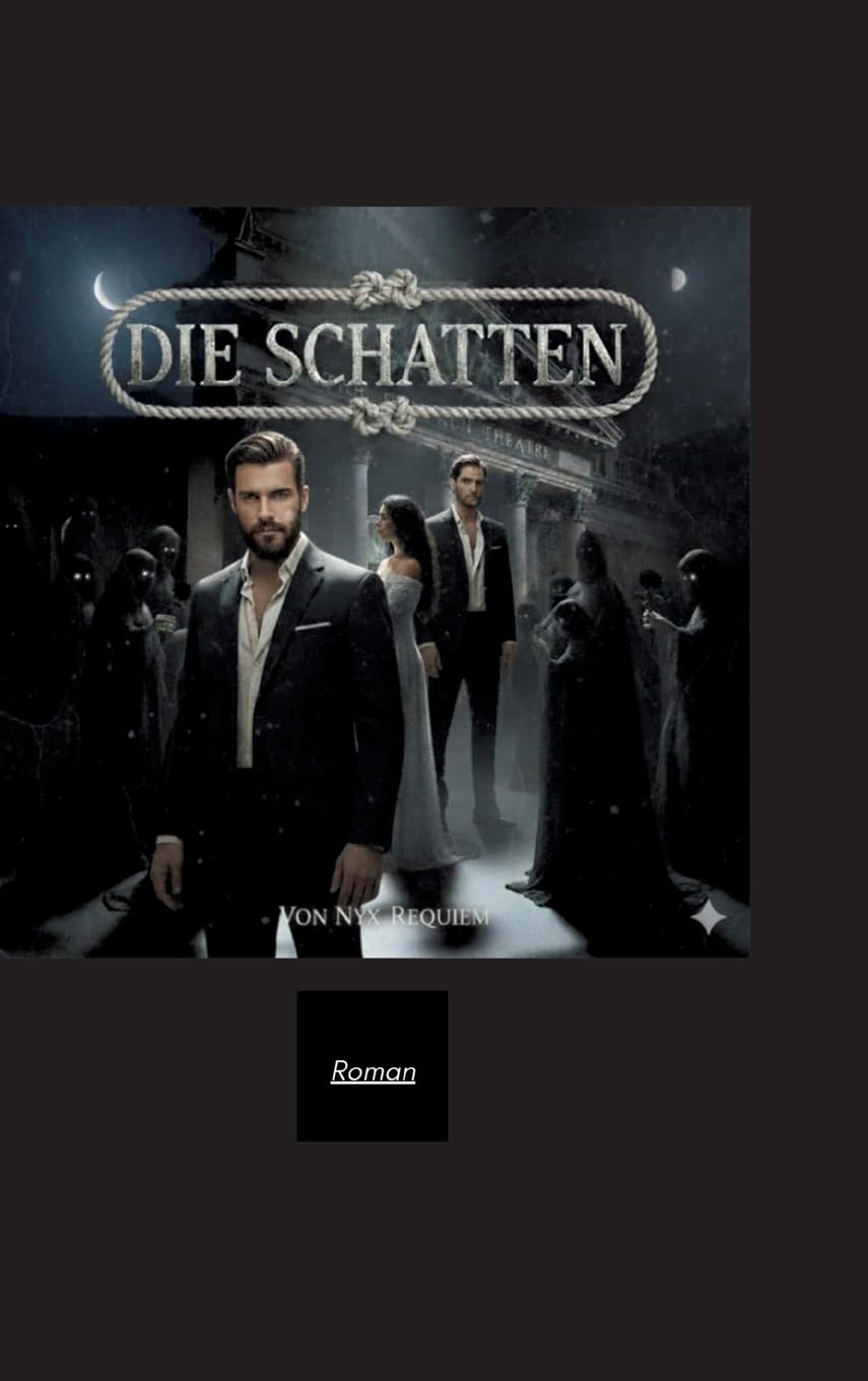 Die Schatten: ein Dark-Romance-Roman über Schatten, Musik, Loyalität und die Liebe -die selbst die Ewigkeit verzehrt-