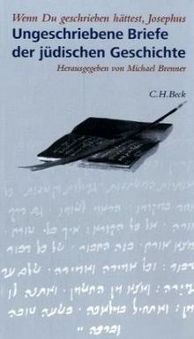 'Wenn Du geschrieben hättest, Josephus...': Ungeschriebene Briefe der jüdischen Geschichte