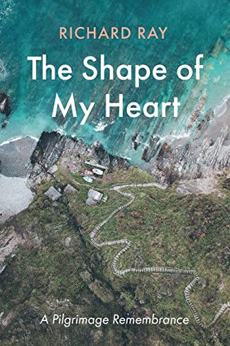 The Shape of My Heart: A Pilgrimage Remembrance