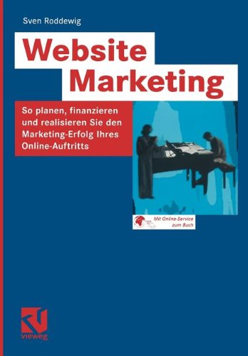 Website Marketing: So planen, finanzieren und realisieren Sie den Marketing-Erfolg Ihres Online-Auftritts