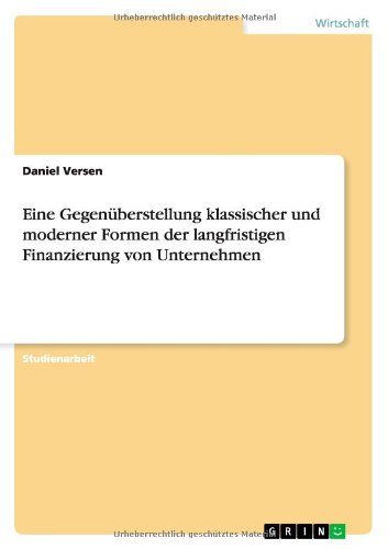 Eine Gegenüberstellung klassischer und moderner Formen der langfristigen Finanzierung von Unternehmen