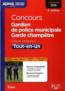 Concours gardien de police municipale et garde champêtre 2016 : externe, catégorie C : tout-en-un