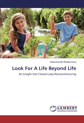 Look For A Life Beyond Life: An Insight Into Closed Loop Remanufacturing