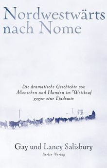 Nordwestwärts nach Nome: Die dramatische Geschichte von Menschen und Hunden im Wettlauf gegen eine Epidemie