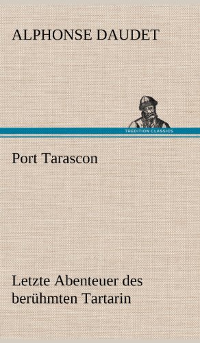 Port Tarascon - Letzte Abenteuer des berühmten Tartarin: Letzte Abenteuer des berühmten Tartarin.