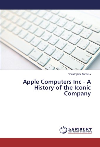 Apple Computers Inc - A History of the Iconic Company