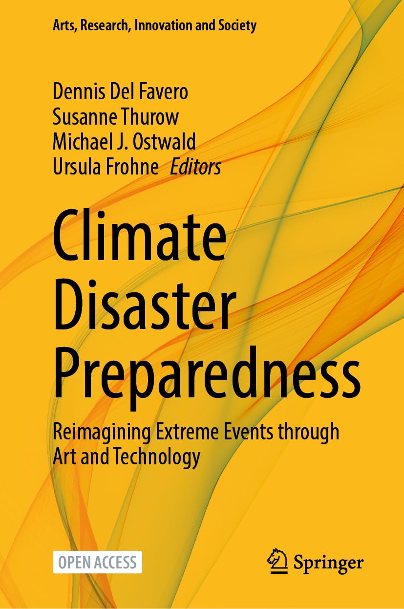 Climate Disaster Preparedness: Reimagining Extreme Events through Art and Technology (Arts, Research, Innovation and Society)