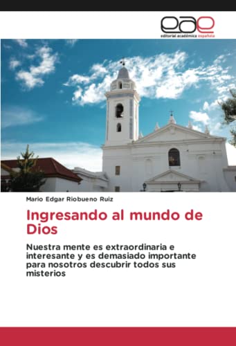 Ingresando al mundo de Dios: Nuestra mente es extraordinaria e interesante y es demasiado importante para nosotros descubrir todos sus misterios