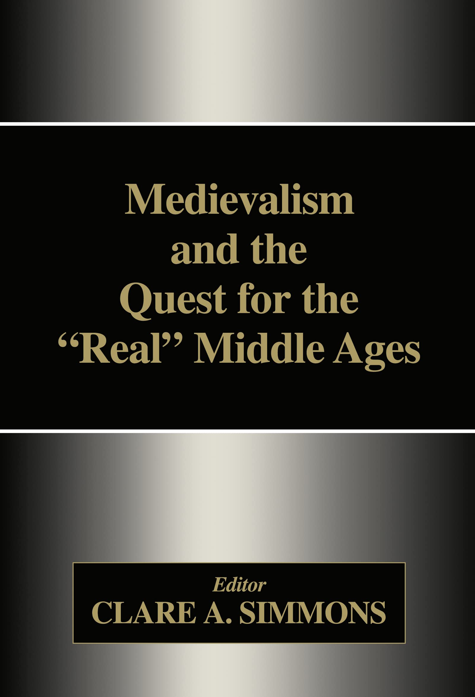 Medievalism and the Quest for the Real Middle Ages