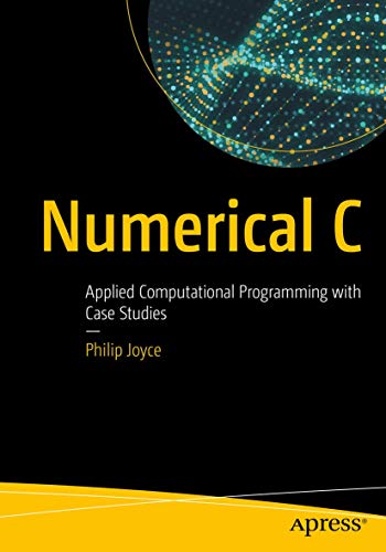 Philip Joyce Numerical C, Applied Computational Programming With Case Studies