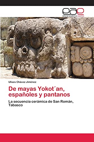 De mayas Yokot´an, españoles y pantanos: La secuencia cerámica de San Román, Tabasco
