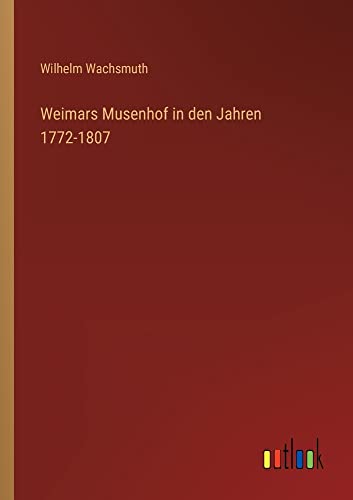 Weimars Musenhof in den Jahren 1772-1807