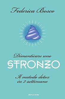 Dimenticare uno stronzo. Il metodo detox in 3 settimane