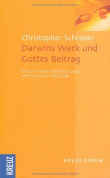 Darwins Werk und Gottes Beitrag: Evolutionstheorie und Intelligent Design