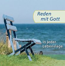 Reden mit Gott: In jeder Lebenslage