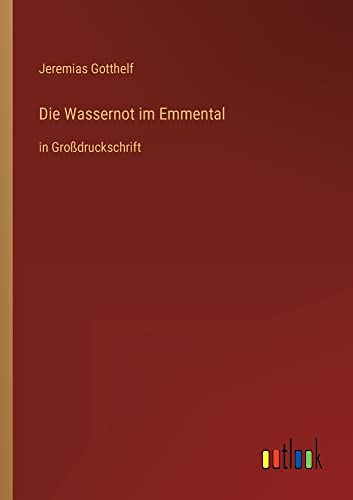 Die Wassernot im Emmental: in Großdruckschrift
