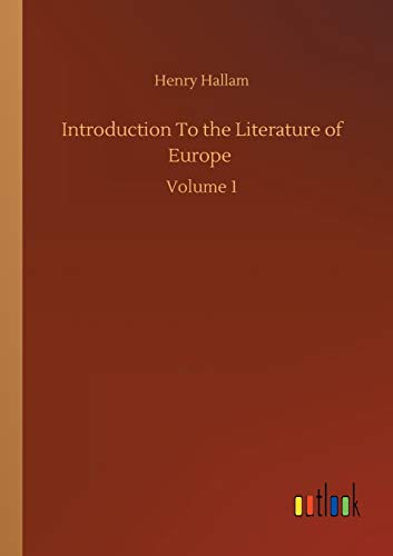 Introduction To the Literature of Europe: Volume 1