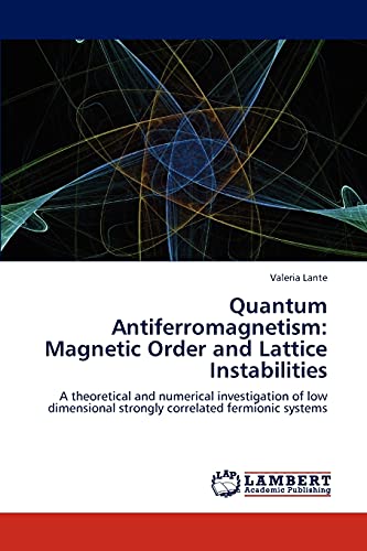 Quantum Antiferromagnetism: Magnetic Order and Lattice Instabilities: A theoretical and numerical investigation of low dimensional strongly correlated fermionic systems