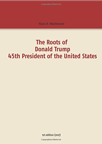 The Roots of Donald Trump - 45th President of the United States