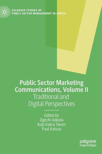 Public Sector Marketing Communications, Volume II: Traditional and Digital Perspectives (Palgrave Studies of Public Sector Management in Africa, Band 2)