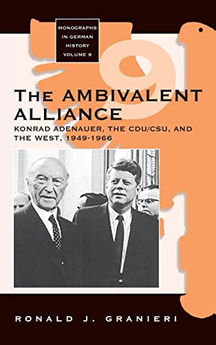 The Ambivalent Alliance: Konrad Adenauer, the CDU/CSU, and the West, 1949-1966 (Monographs in German History, 9)