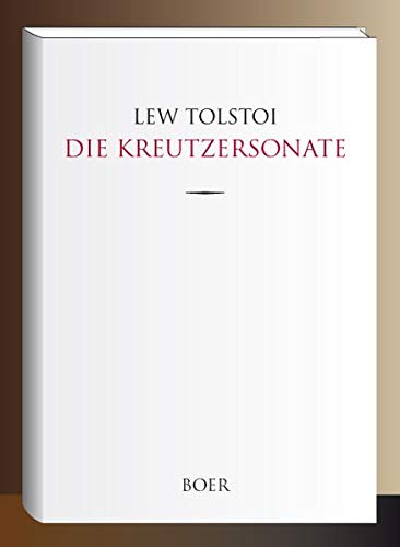 Die Kreutzersonate: Aus dem Russischen übersetzt von August Scholz